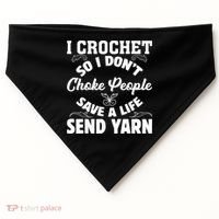 I Crochet So I Don't Choke People Save A Life Send Yarn USA-Made Doggie Bandana thumb 0