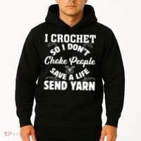 I Crochet So I Don't Choke People Save A Life Send Yarn Hoodie thumb 2