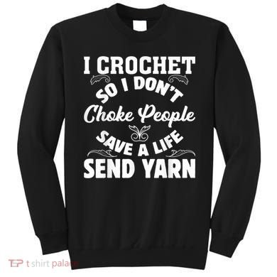 I Crochet So I Don't Choke People Save A Life Send Yarn Sweatshirt