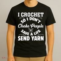 I Crochet So I Don't Choke People Save A Life Send Yarn T-Shirt thumb 3