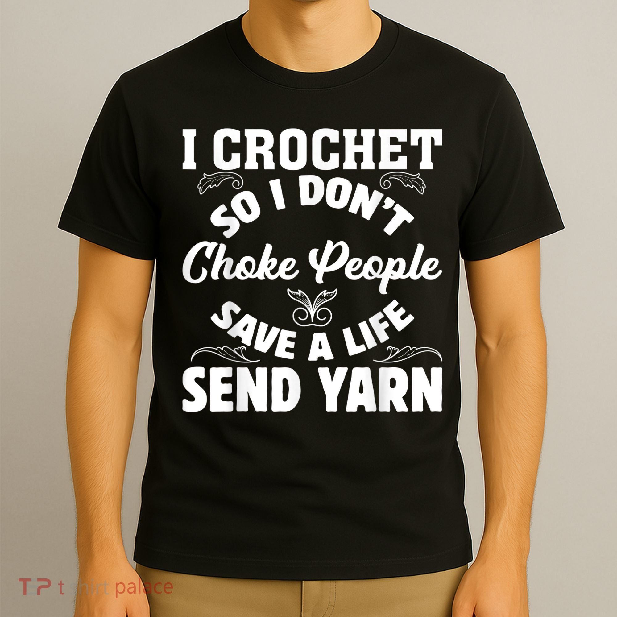 I Crochet So I Don't Choke People Save A Life Send Yarn T-Shirt