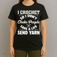 I Crochet So I Don't Choke People Save A Life Send Yarn T-Shirt thumb 4