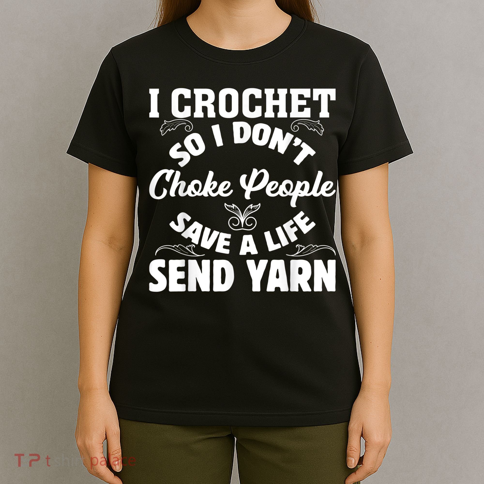 I Crochet So I Don't Choke People Save A Life Send Yarn T-Shirt