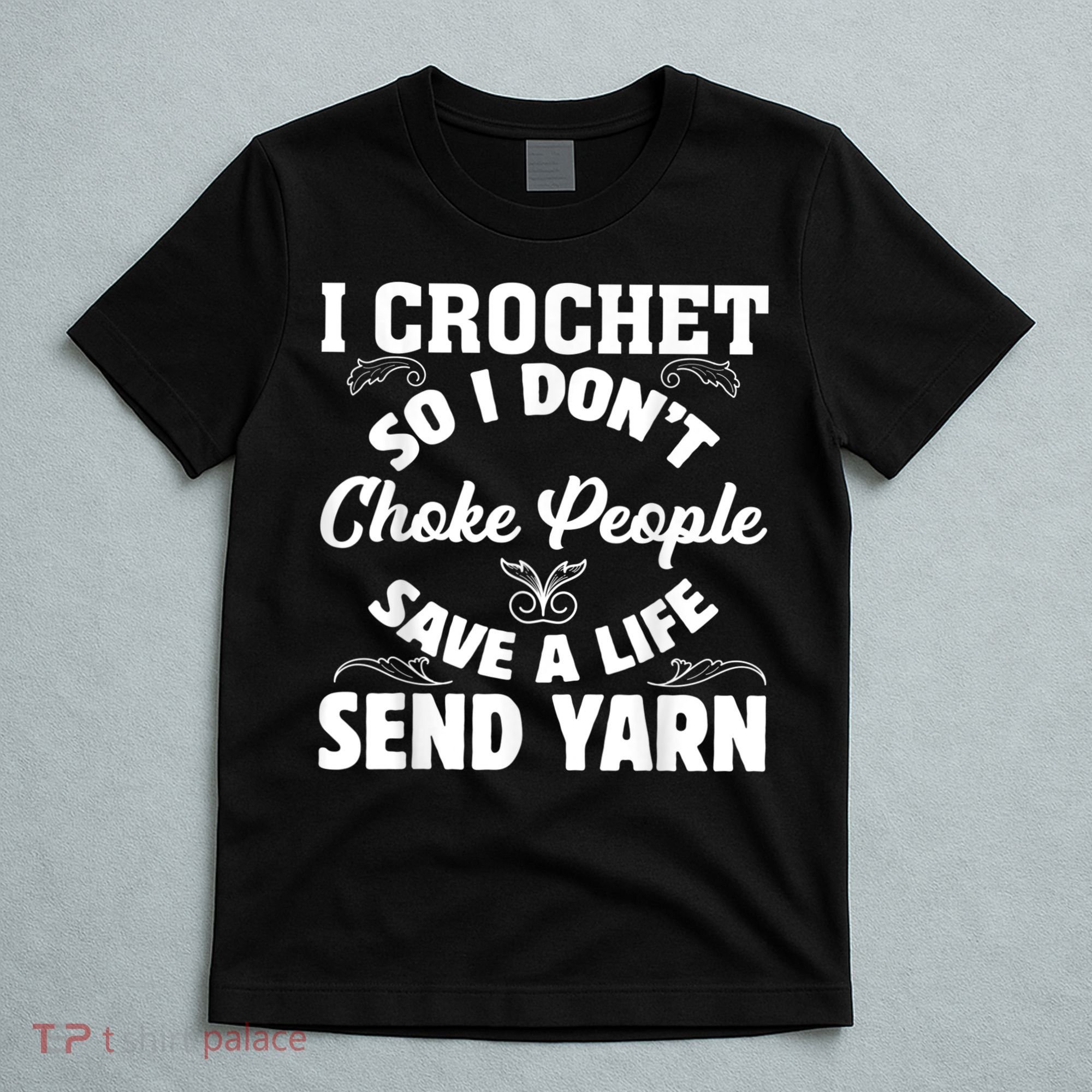 I Crochet So I Don't Choke People Save A Life Send Yarn T-Shirt