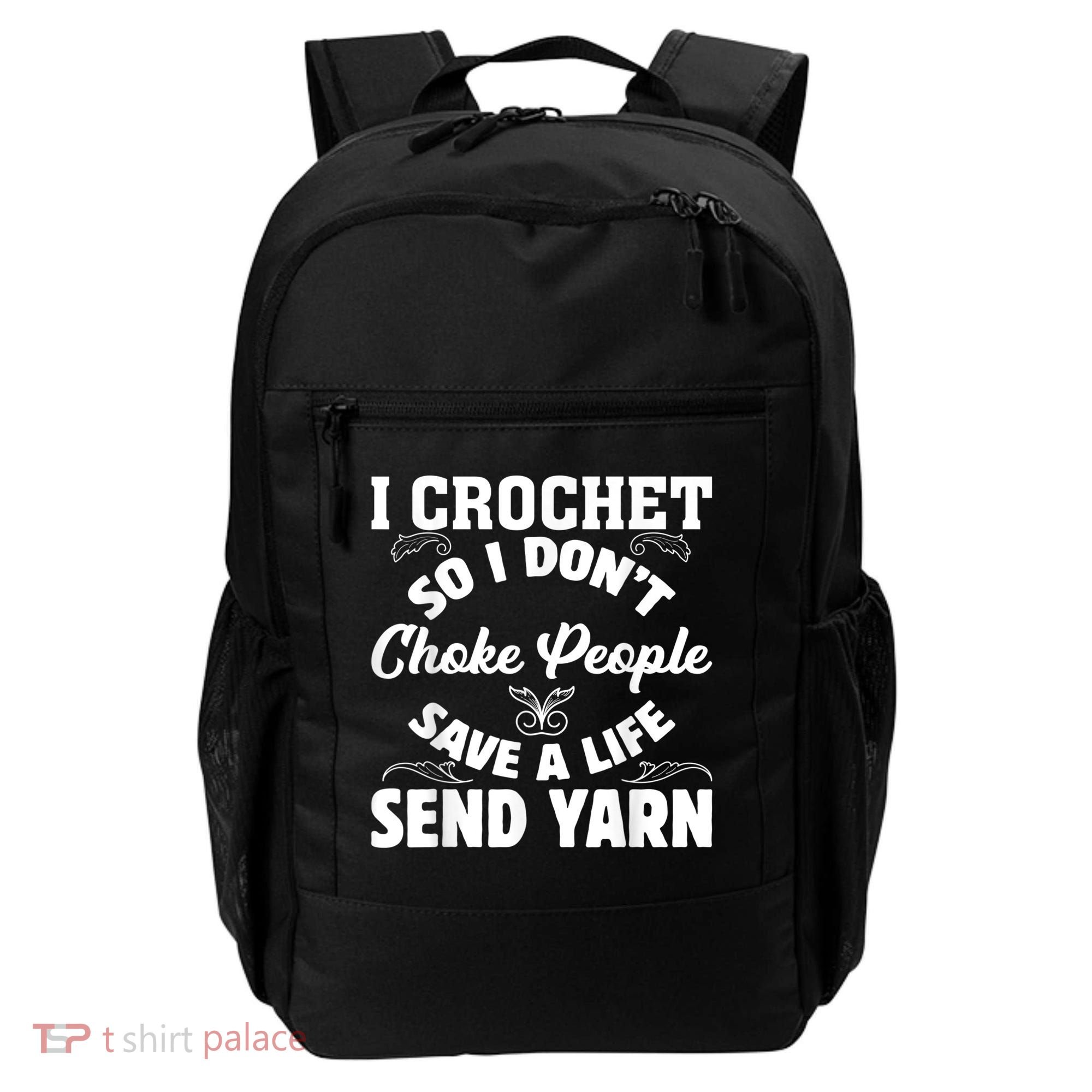 I Crochet So I Don't Choke People Save A Life Send Yarn Backpack