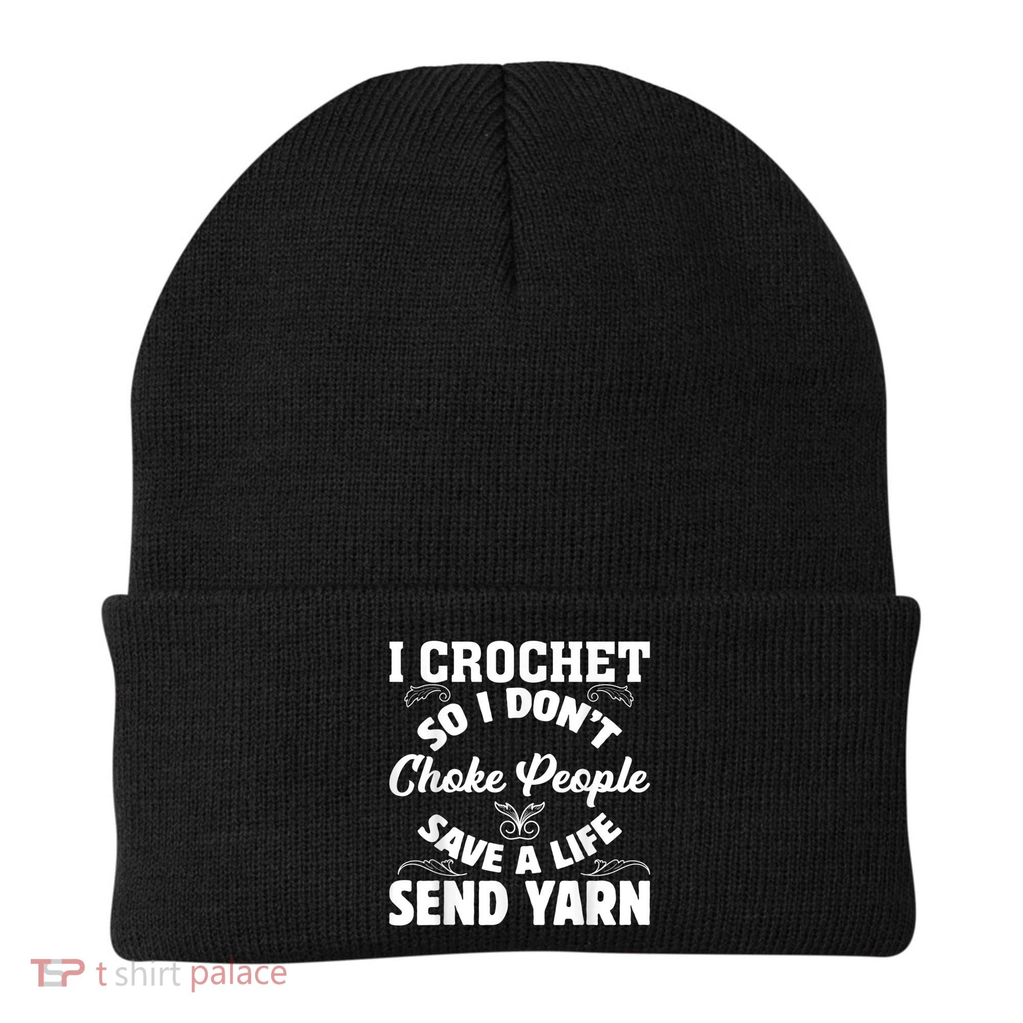 I Crochet So I Don't Choke People Save A Life Send Yarn Beanie