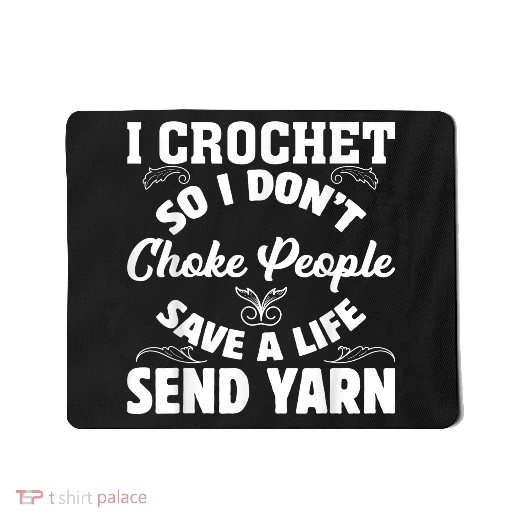 I Crochet So I Don't Choke People Save A Life Send Yarn Mousepad
