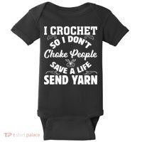 I Crochet So I Don't Choke People Save A Life Send Yarn Baby Bodysuit thumb 0