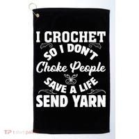 I Crochet So I Don't Choke People Save A Life Send Yarn Golf Towel thumb 0