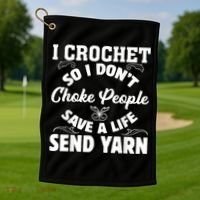 I Crochet So I Don't Choke People Save A Life Send Yarn Golf Towel thumb 1