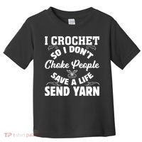 I Crochet So I Don't Choke People Save A Life Send Yarn Toddler T-Shirt thumb 0