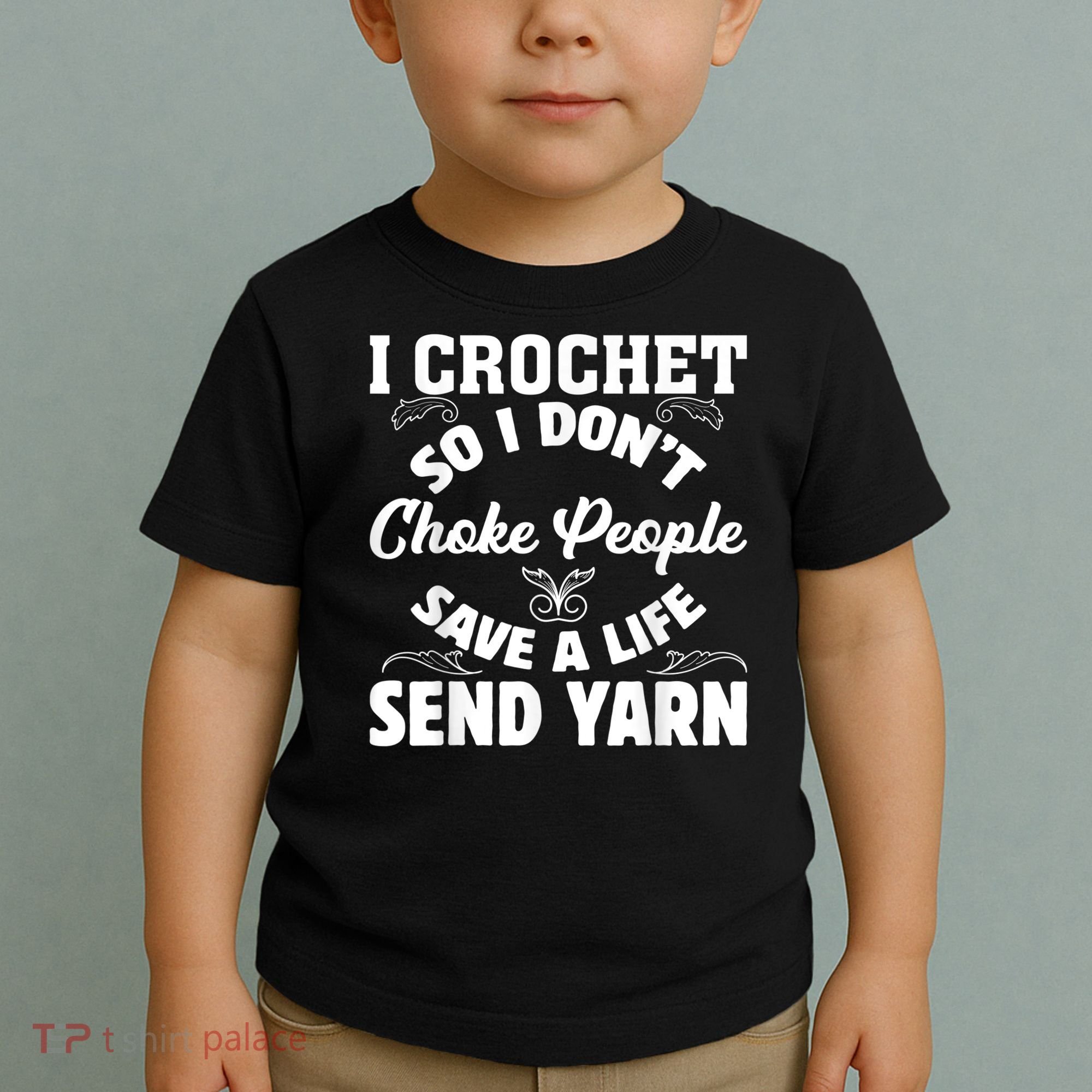 I Crochet So I Don't Choke People Save A Life Send Yarn Toddler T-Shirt