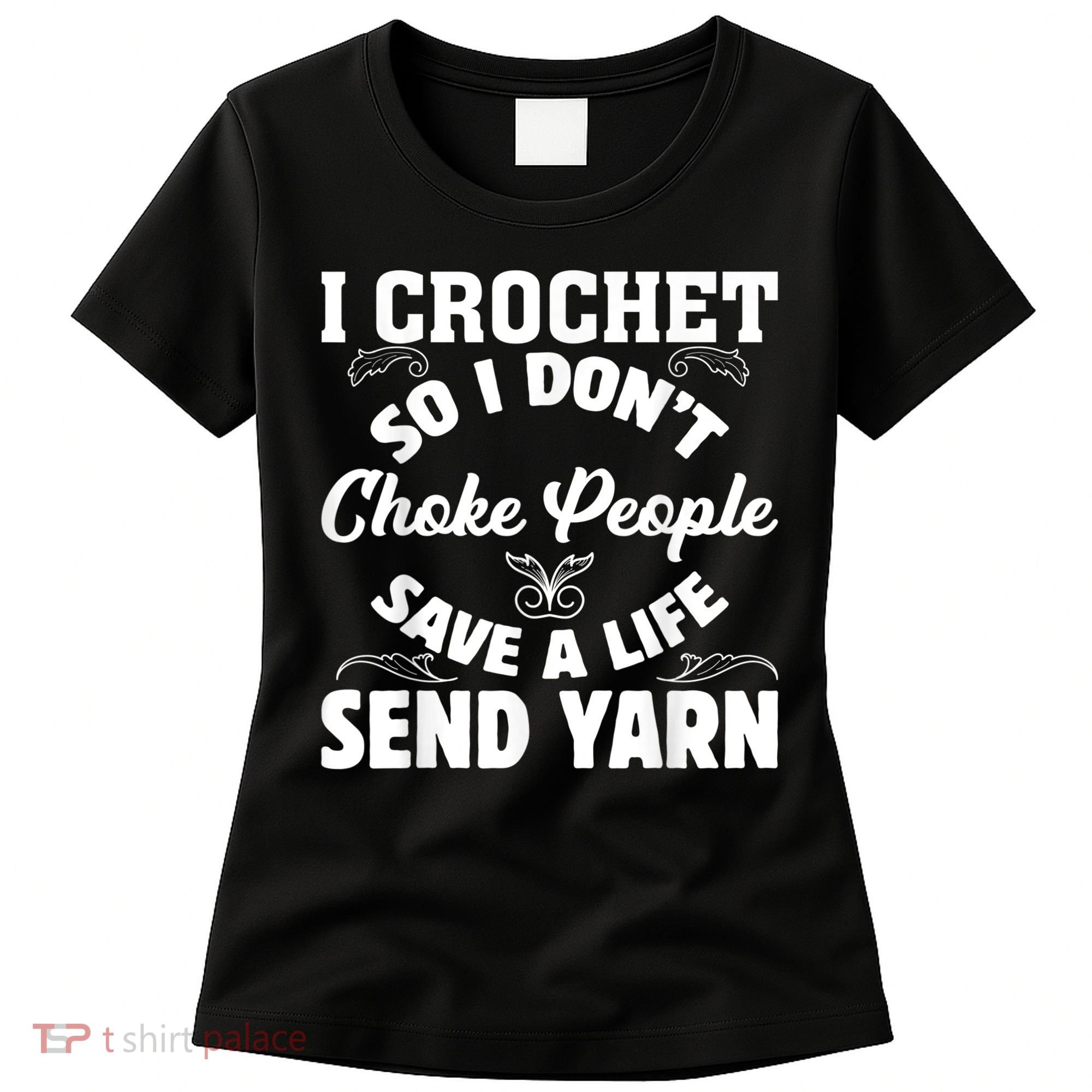 I Crochet So I Don't Choke People Save A Life Send Yarn Women's T-Shirt