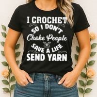 I Crochet So I Don't Choke People Save A Life Send Yarn Women's T-Shirt thumb 2