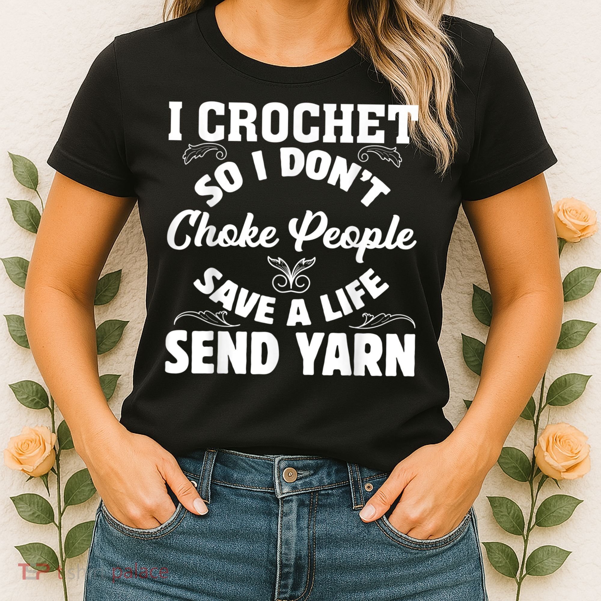 I Crochet So I Don't Choke People Save A Life Send Yarn Women's T-Shirt