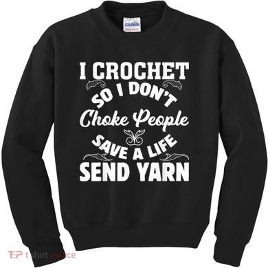 I Crochet So I Don't Choke People Save A Life Send Yarn Kids Sweatshirt