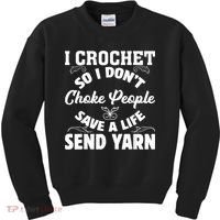 I Crochet So I Don't Choke People Save A Life Send Yarn Kids Sweatshirt thumb 0