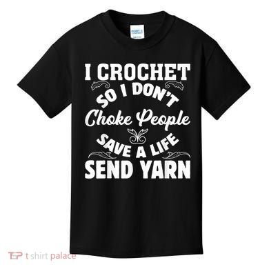 I Crochet So I Don't Choke People Save A Life Send Yarn Kids T-Shirt
