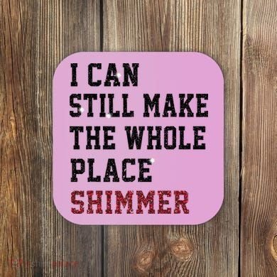 I Can Still Make The Whole Place Shimmer Disco Ball  Coaster