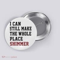 I Can Still Make The Whole Place Shimmer Disco Ball  Button thumb 0