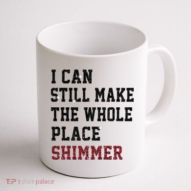 I Can Still Make The Whole Place Shimmer Disco Ball  Coffee Mug back