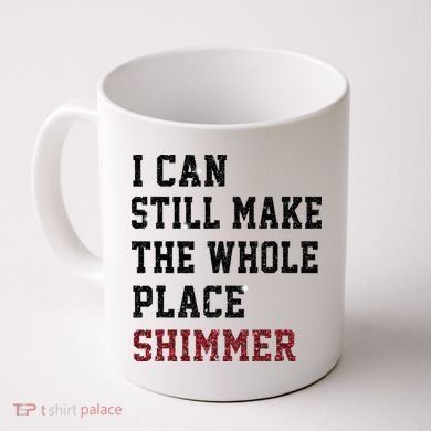 I Can Still Make The Whole Place Shimmer Disco Ball  Coffee Mug