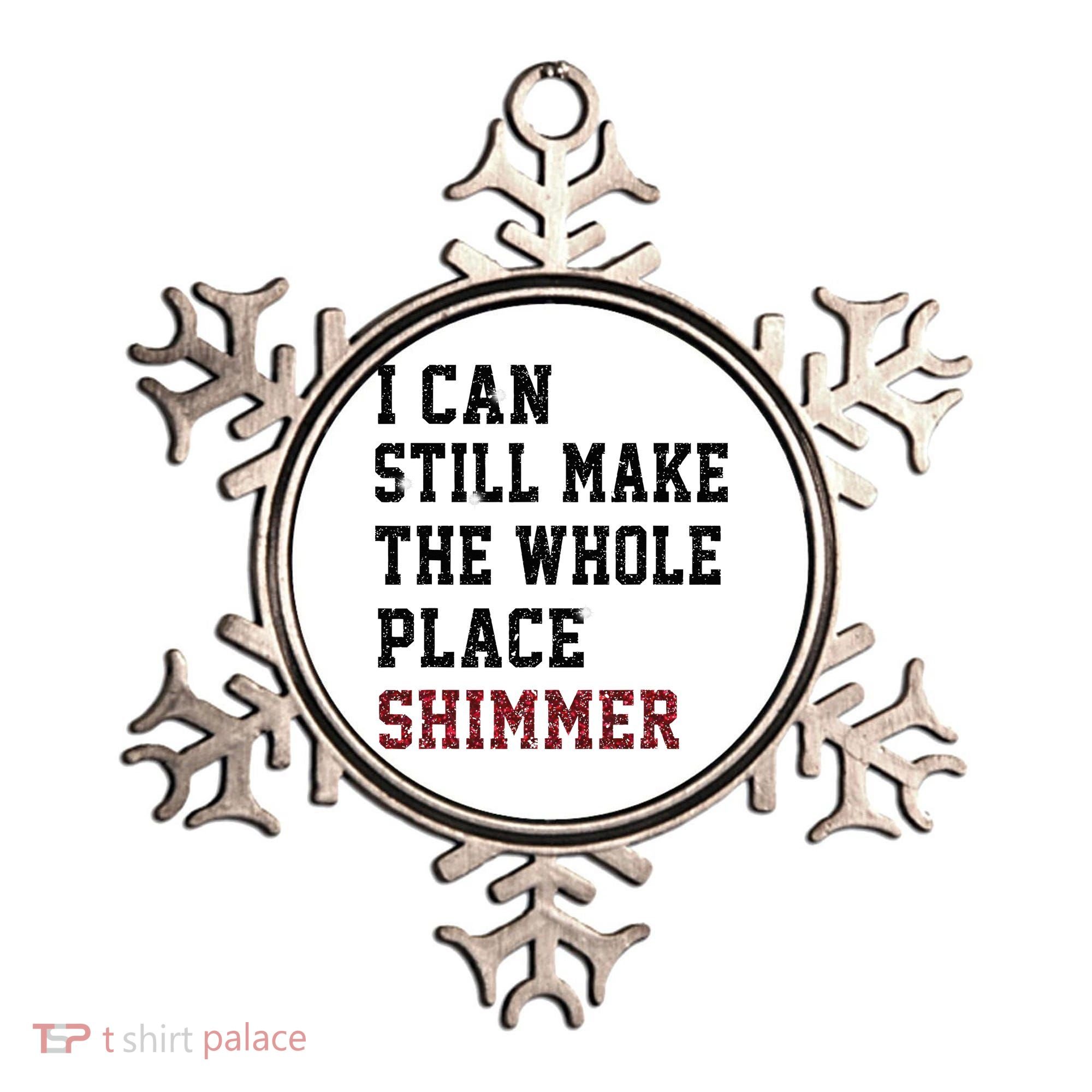 I Can Still Make The Whole Place Shimmer Disco Ball  Ornament