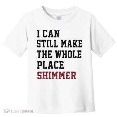 I Can Still Make The Whole Place Shimmer Disco Ball  Toddler T-Shirt