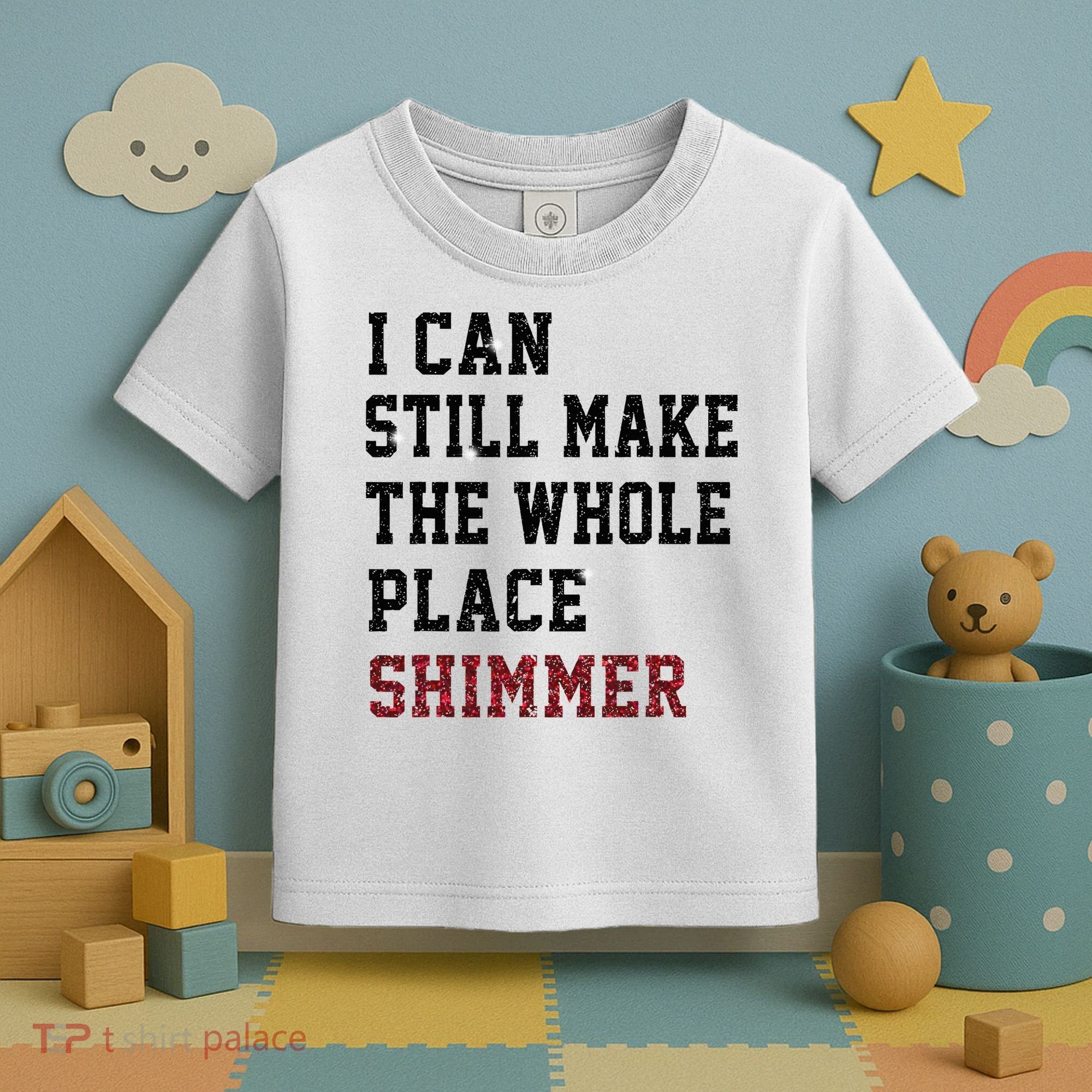 I Can Still Make The Whole Place Shimmer Disco Ball  Toddler T-Shirt