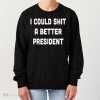 I Could Shit A Better President Women's Sweatshirt thumb 0
