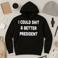 I Could Shit A Better President Hoodie thumb 3