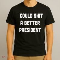 I Could Shit A Better President T-Shirt thumb 3