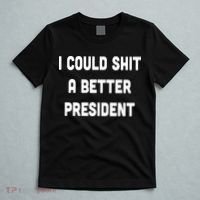 I Could Shit A Better President T-Shirt thumb 5
