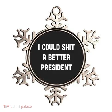 I Could Shit A Better President Ornament