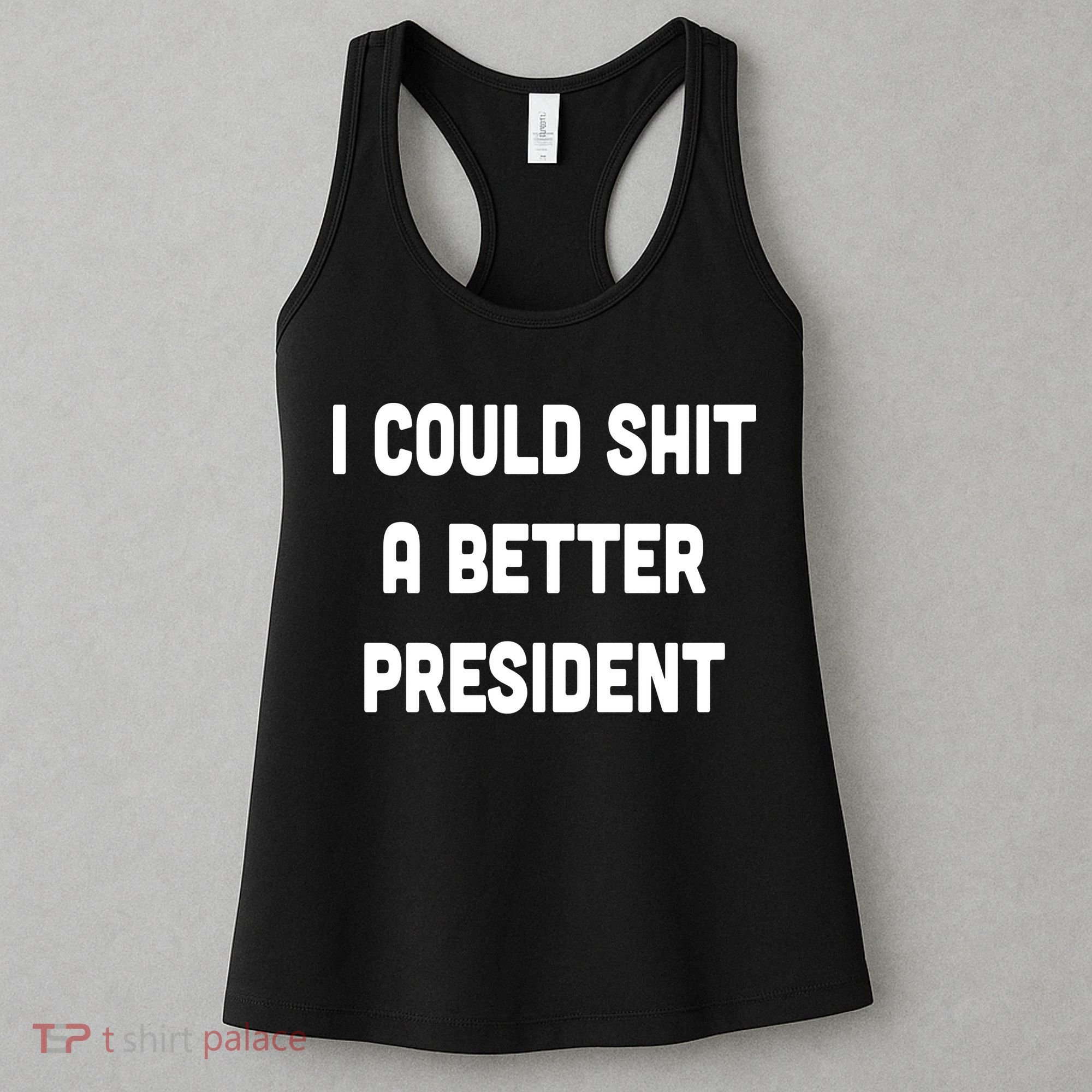 I Could Shit A Better President Women's Tank Top