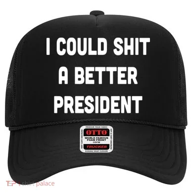 I Could Shit A Better President Hat
