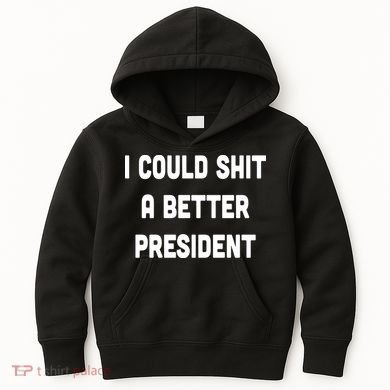 I Could Shit A Better President Kids Hoodie