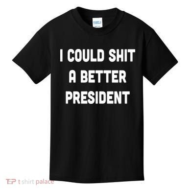 I Could Shit A Better President Kids T-Shirt