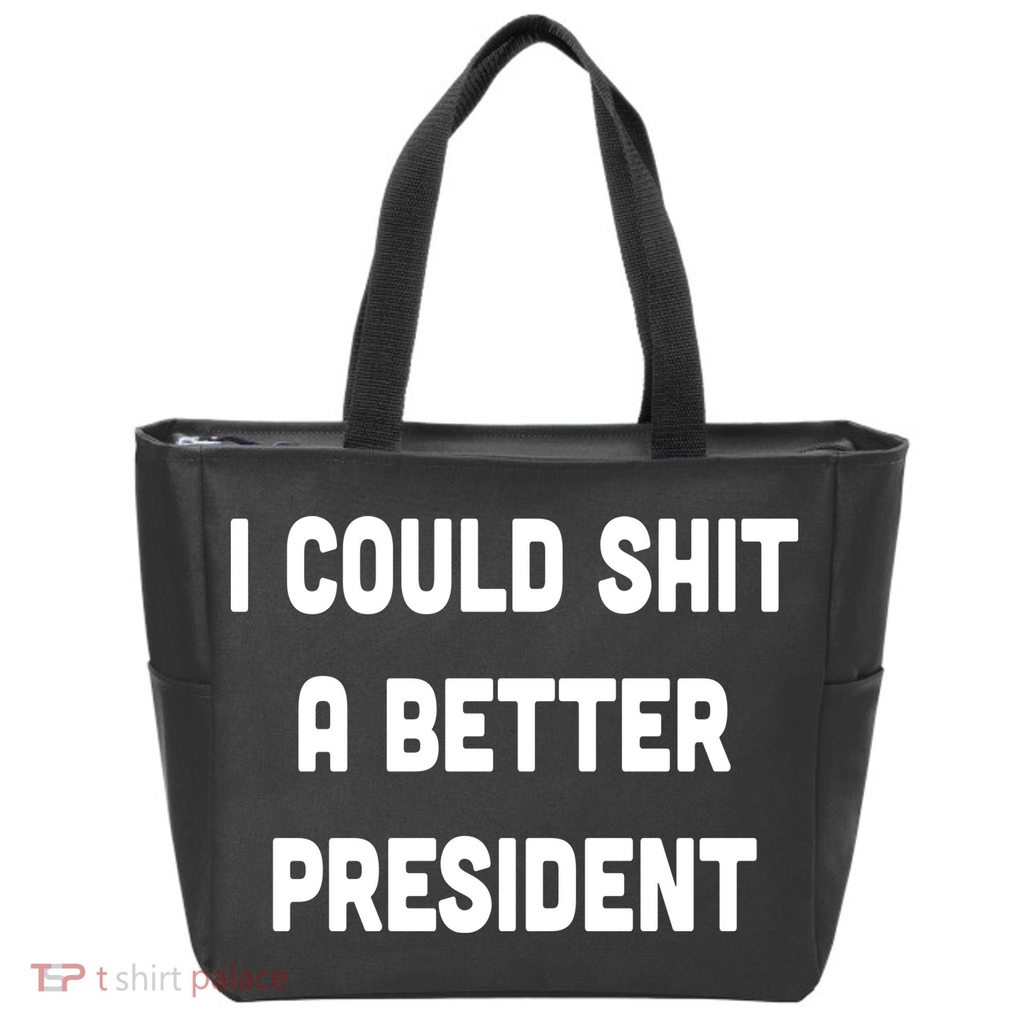 I Could Shit A Better President Bag
