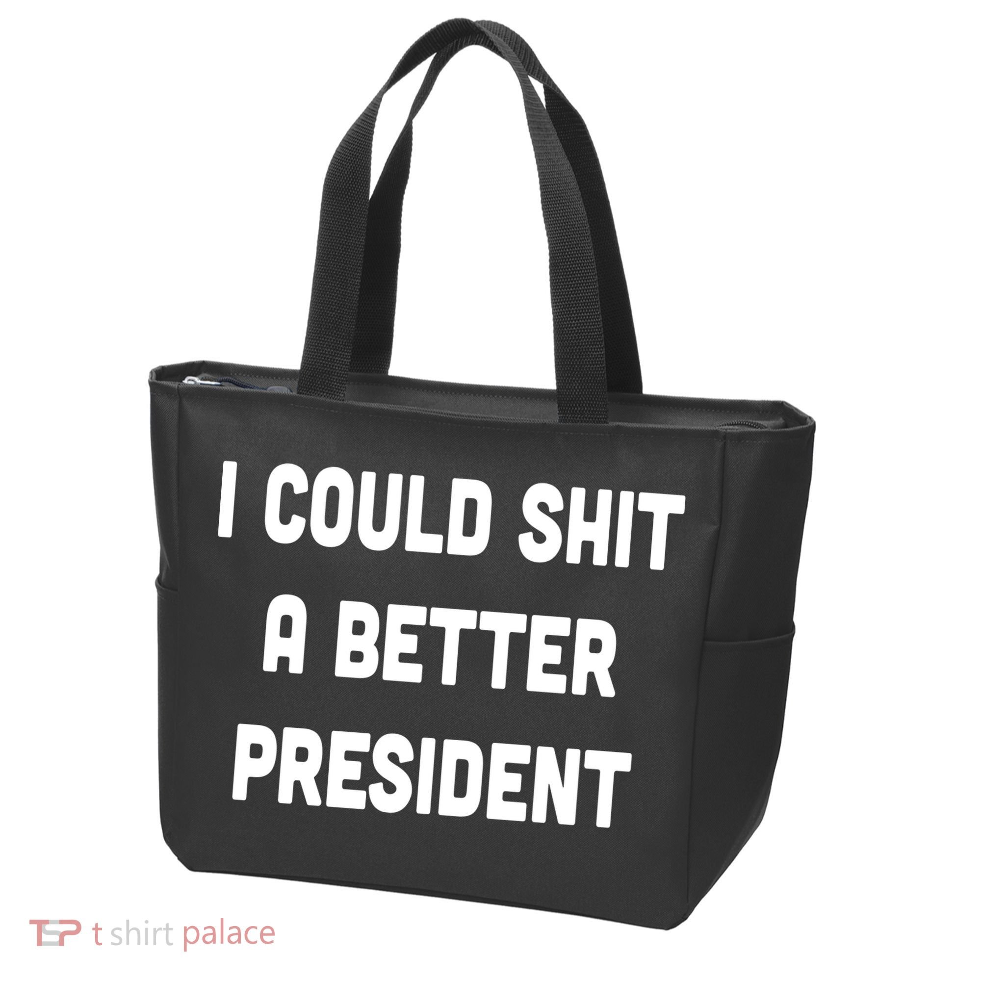 I Could Shit A Better President Bag