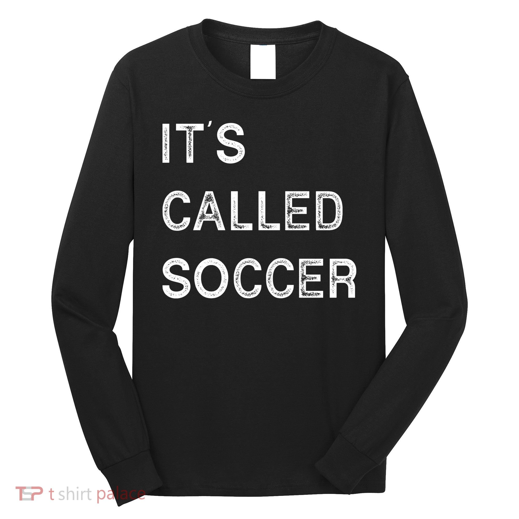 It's Called Soccer Funny World USA Football Cup Long Sleeve Shirt