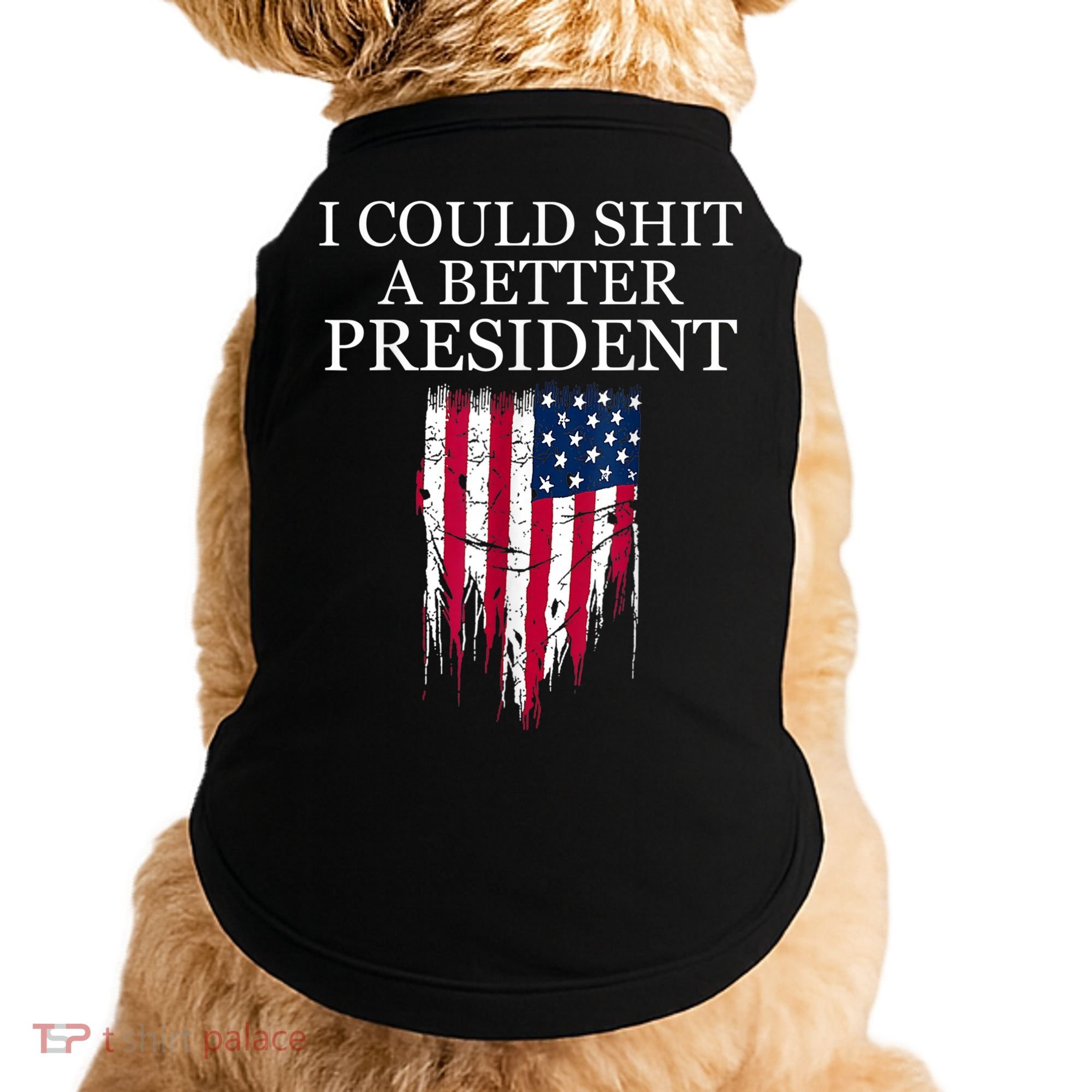 I Could Shit A Better President Funny Doggie Tank