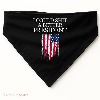 I Could Shit A Better President Funny USA-Made Doggie Bandana