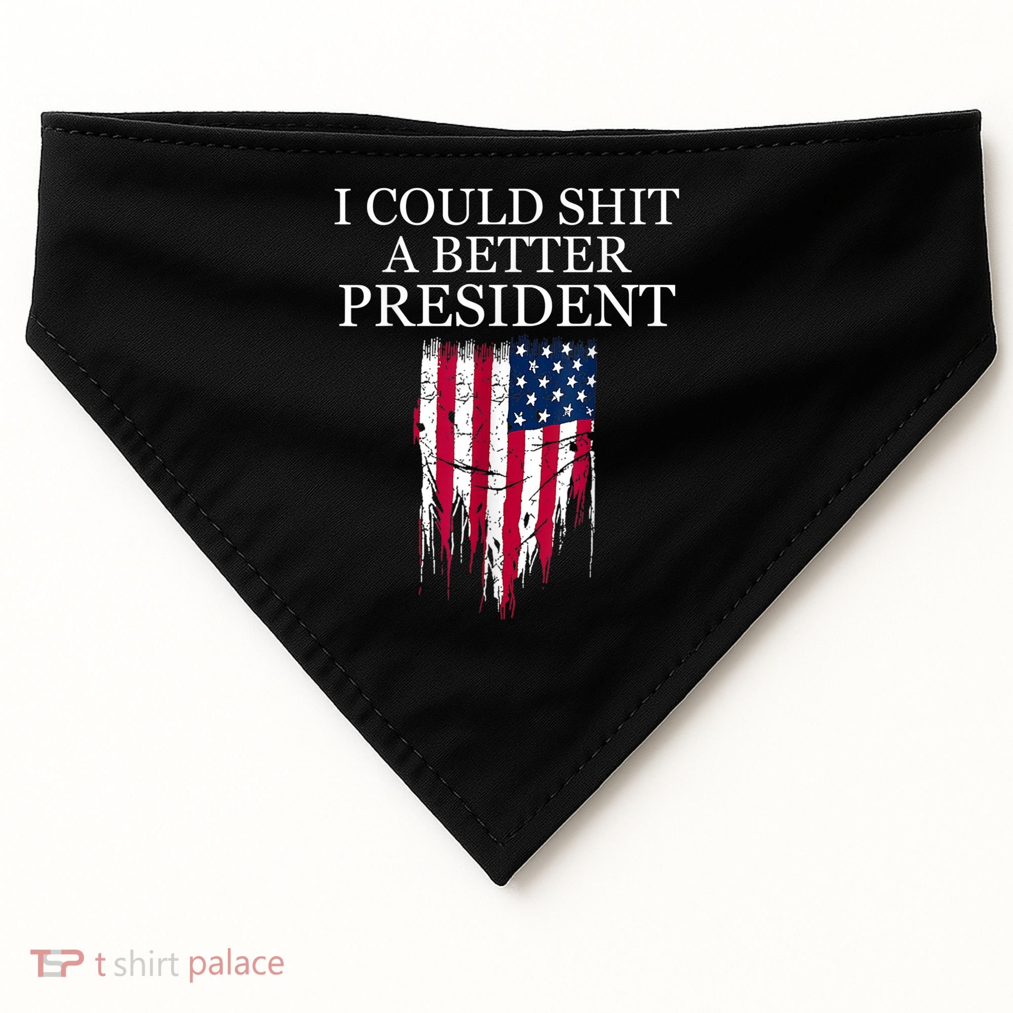 I Could Shit A Better President Funny USA-Made Doggie Bandana
