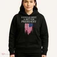 I Could Shit A Better President Funny Hoodie thumb 5
