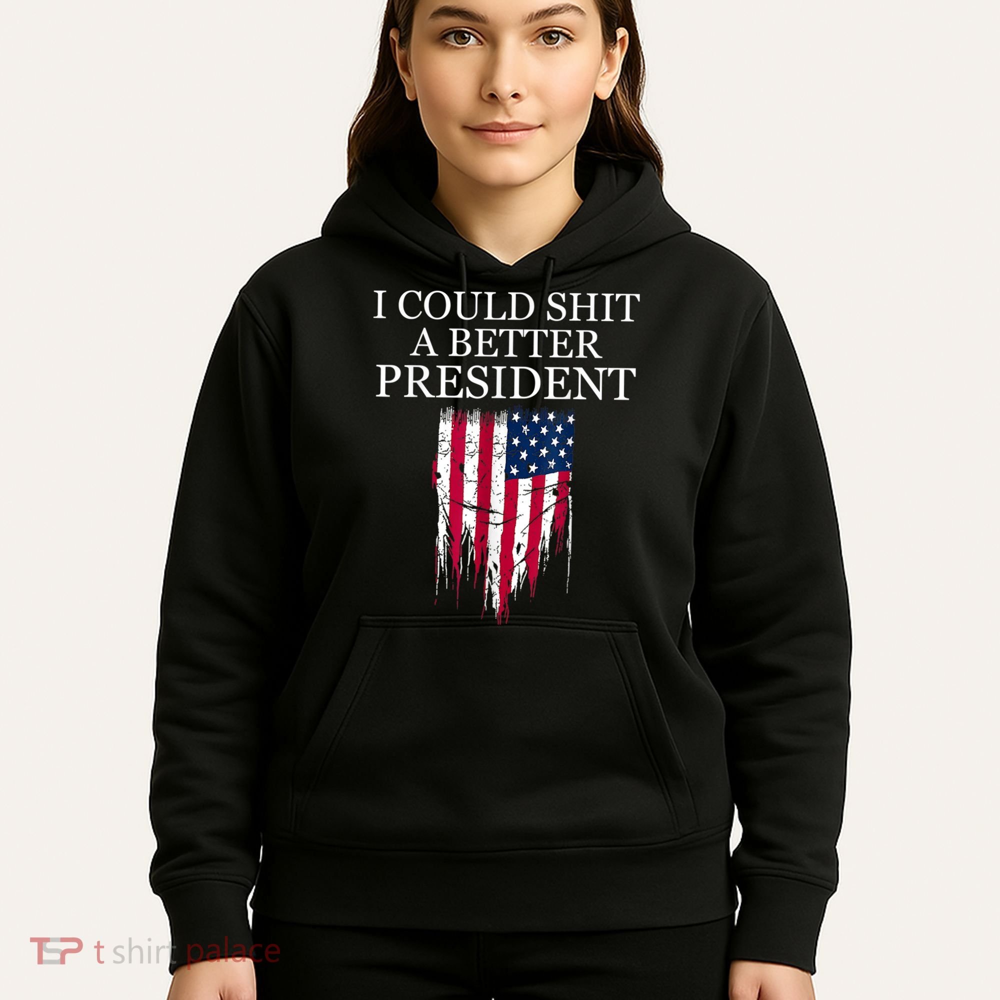 I Could Shit A Better President Funny Hoodie