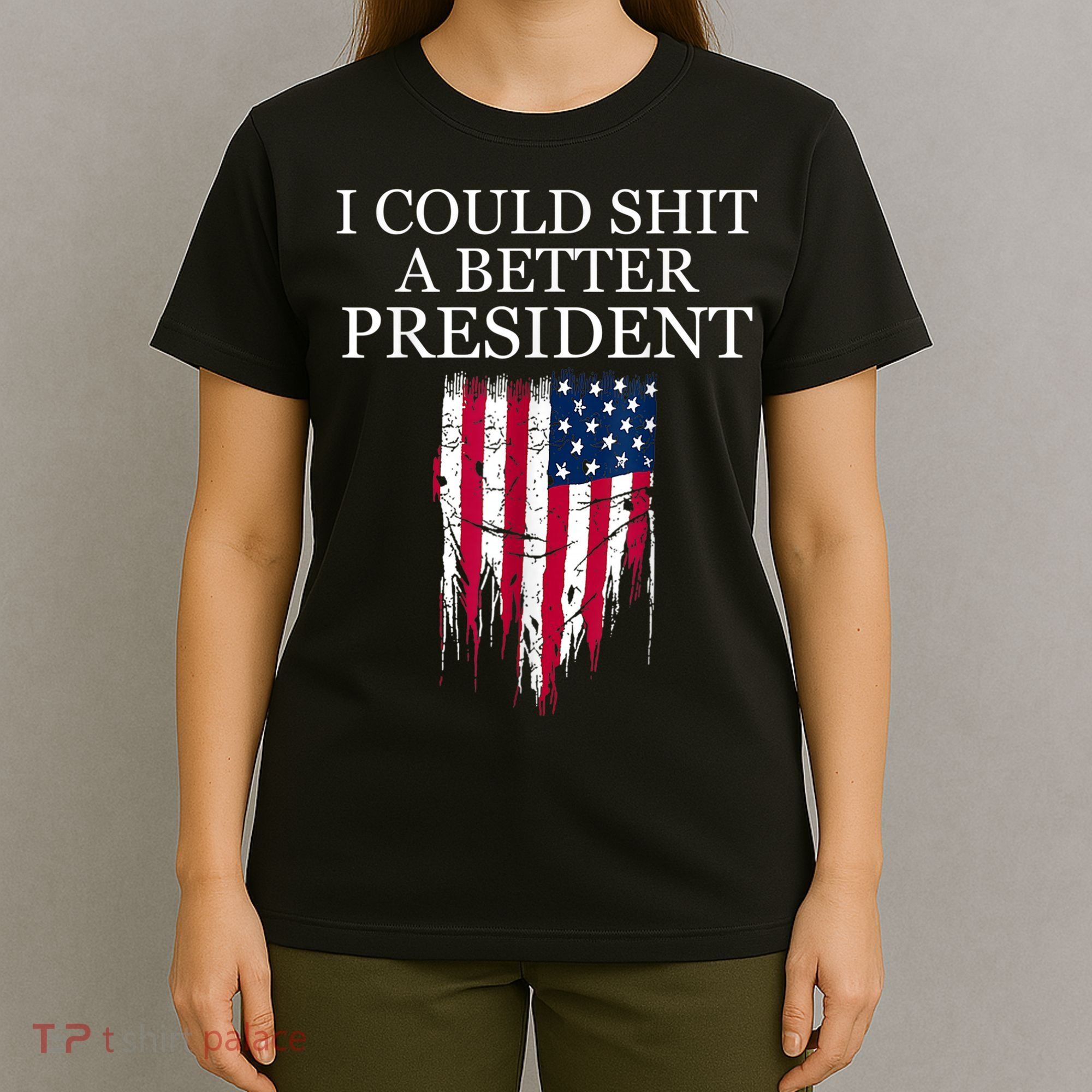 I Could Shit A Better President Funny T-Shirt