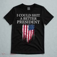 I Could Shit A Better President Funny T-Shirt thumb 5