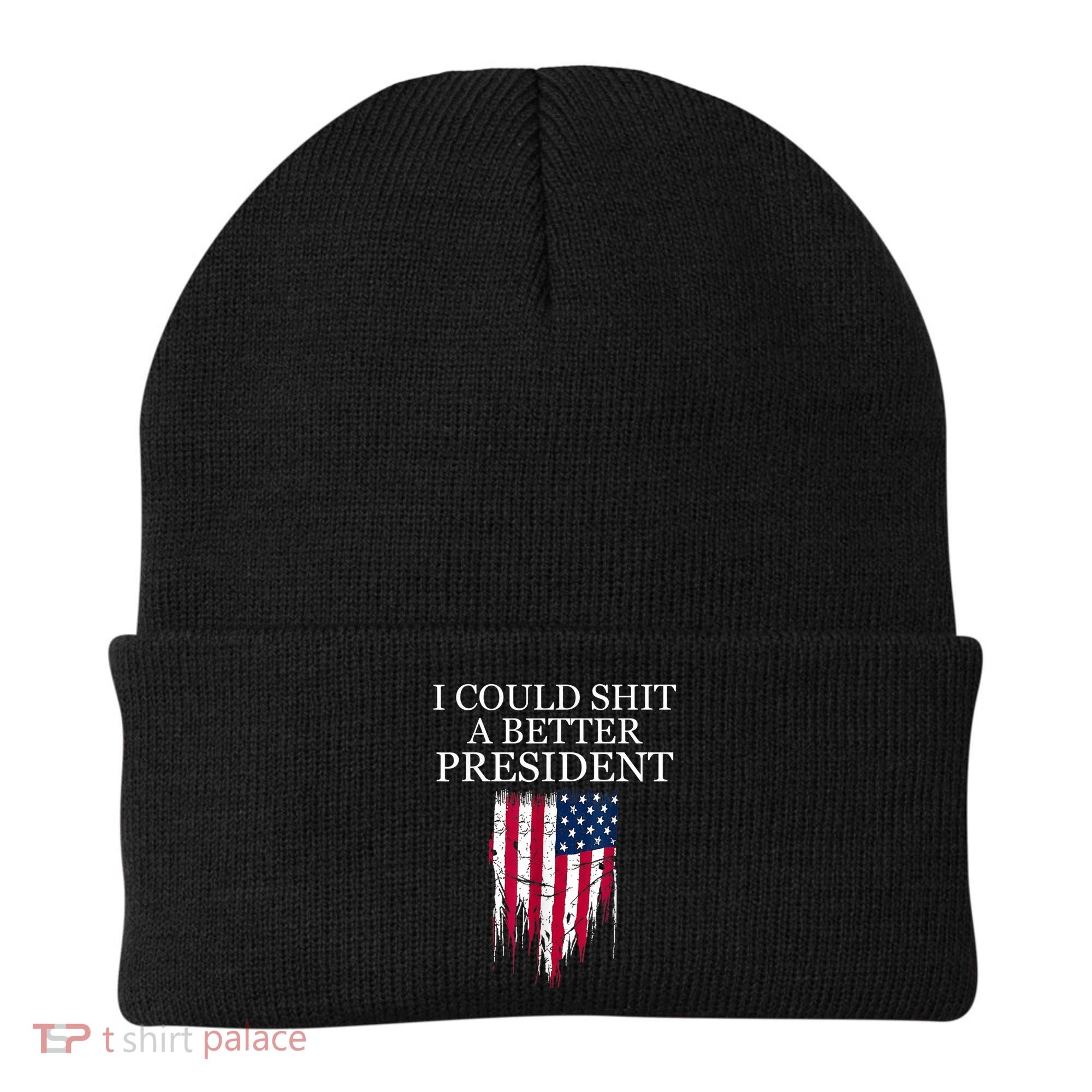 I Could Shit A Better President Funny Beanie