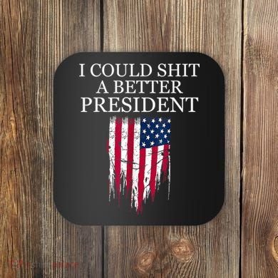 I Could Shit A Better President Funny Coaster